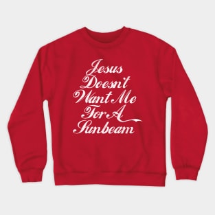 Jesus Doesn't Want Me For A Sunbeam Crewneck Sweatshirt